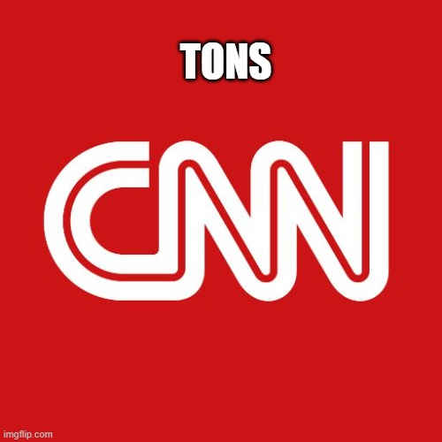 Cnn | TONS | image tagged in cnn | made w/ Imgflip meme maker