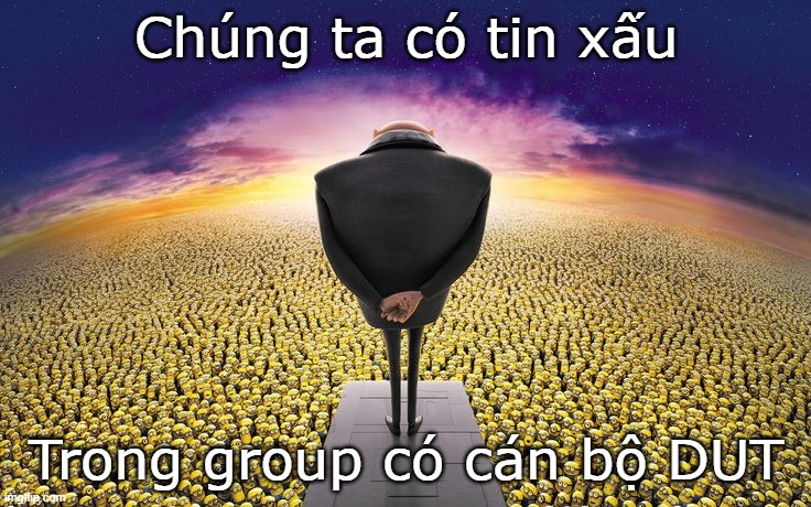 Chúng ta có tin xấu; Trong group có cán bộ DUT | made w/ Imgflip meme maker