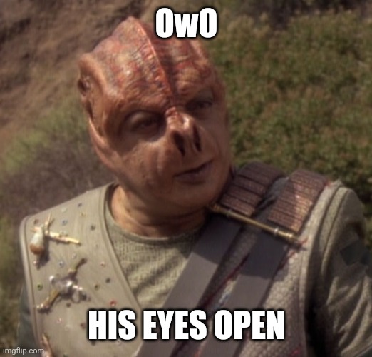 Darmok | OwO; HIS EYES OPEN | image tagged in darmok | made w/ Imgflip meme maker