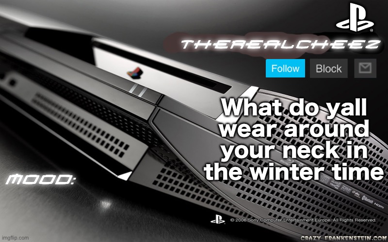 Cheez's PS3 Template | What do yall wear around your neck in the winter time | image tagged in cheez's ps3 template | made w/ Imgflip meme maker