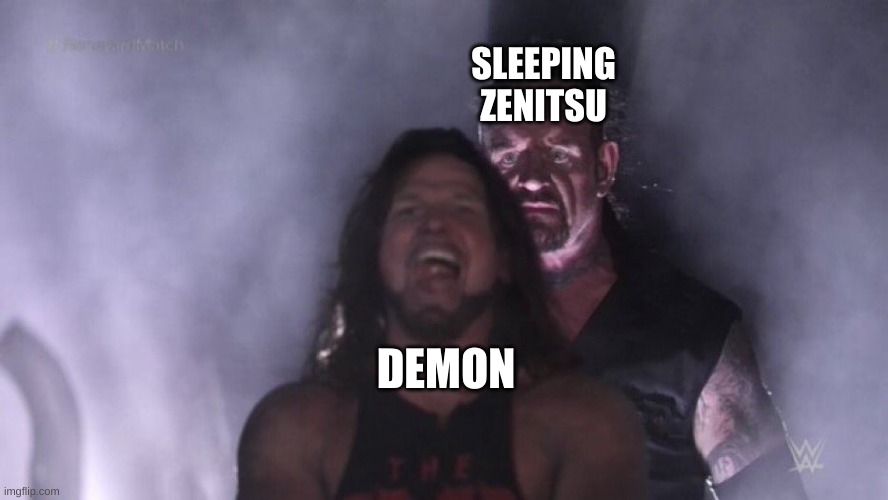 AJ Styles & Undertaker | SLEEPING ZENITSU; DEMON | image tagged in aj styles undertaker | made w/ Imgflip meme maker