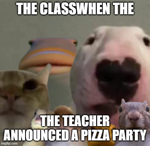 We don't believe the school at all | THE CLASSWHEN THE; THE TEACHER ANNOUNCED A PIZZA PARTY | image tagged in the council remastered,memes,relatable | made w/ Imgflip meme maker