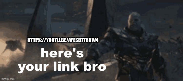 Here’s a link to a video I made on my oc alccoder’s lore, be aware the font i used makes some letters look similar to eachother | HTTPS://YOUTU.BE/AFESB7T8OW4 | image tagged in here's your link bro | made w/ Imgflip meme maker