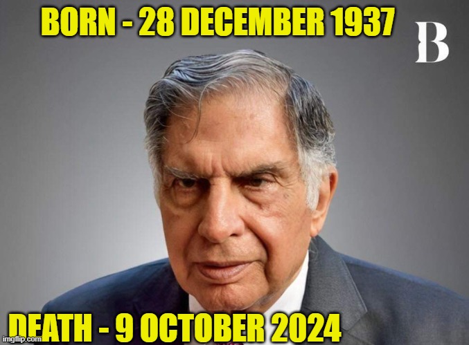 Ratan Tata demise | BORN - 28 DECEMBER 1937; DEATH - 9 OCTOBER 2024 | image tagged in ratan tata demise | made w/ Imgflip meme maker