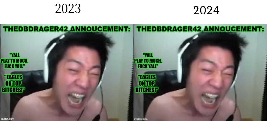 the same since day 1 | 2024; 2023 | image tagged in thedbdrager42s annoucement template,thedbdrager42 announcement template | made w/ Imgflip meme maker