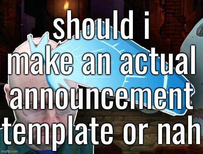 MIND BLAST | should i make an actual announcement template or nah | image tagged in mind blast | made w/ Imgflip meme maker