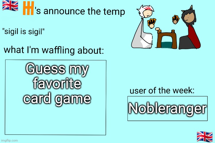 Xet/Flint announcement temp | Guess my favorite card game; Nobleranger | image tagged in xet/flint announcement temp | made w/ Imgflip meme maker