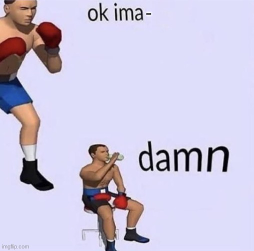 Imma fight this | - | image tagged in imma fight this | made w/ Imgflip meme maker
