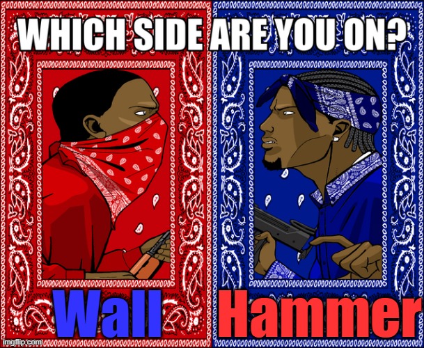 . | Wall; Hammer | image tagged in which side are you on | made w/ Imgflip meme maker