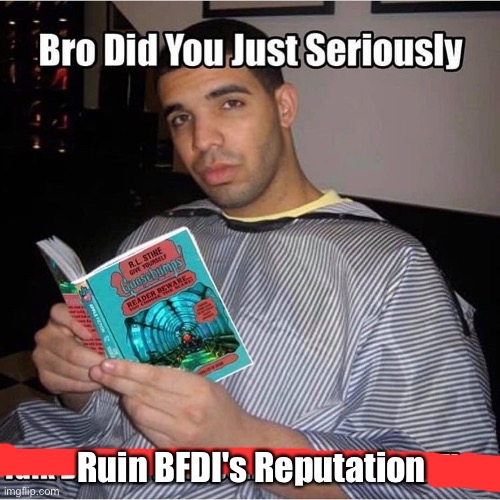 Bro did you just seriously talk during independant reading time | Ruin BFDI's Reputation | image tagged in bro did you just seriously talk during independant reading time | made w/ Imgflip meme maker