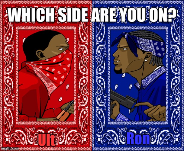 WHICH SIDE ARE YOU ON? | Ult; Ron | image tagged in which side are you on | made w/ Imgflip meme maker