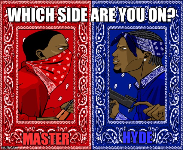 Free thinkers when they’re free to think | MASTER; HYDE | image tagged in which side are you on | made w/ Imgflip meme maker