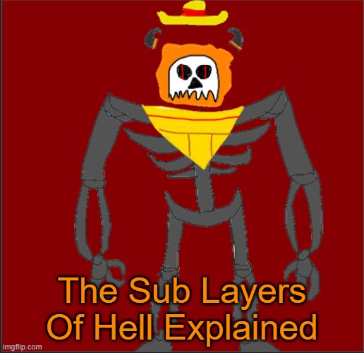 The Sub Layers Of Hell Explained | The Sub Layers Of Hell Explained | image tagged in mexican infernal | made w/ Imgflip meme maker