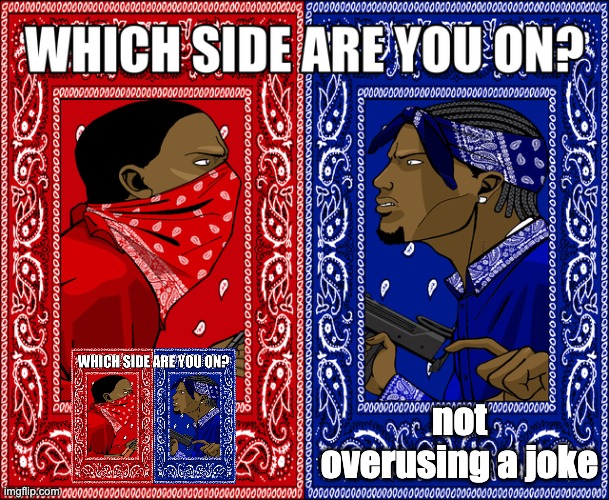 WHICH SIDE ARE YOU ON? | not overusing a joke | image tagged in which side are you on | made w/ Imgflip meme maker