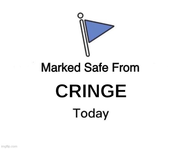 Marked Safe From | CRINGE | image tagged in memes,marked safe from | made w/ Imgflip meme maker