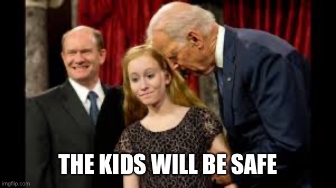 Creepy Joe Biden | THE KIDS WILL BE SAFE | image tagged in creepy joe biden | made w/ Imgflip meme maker