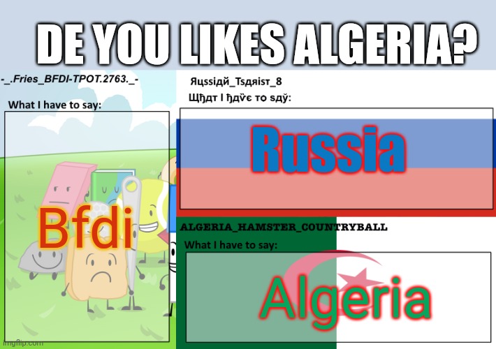 Do you like algeria | DE YOU LIKES ALGERIA? Russia; Bfdi; Algeria | image tagged in fries tsarist and algeria's shared template | made w/ Imgflip meme maker