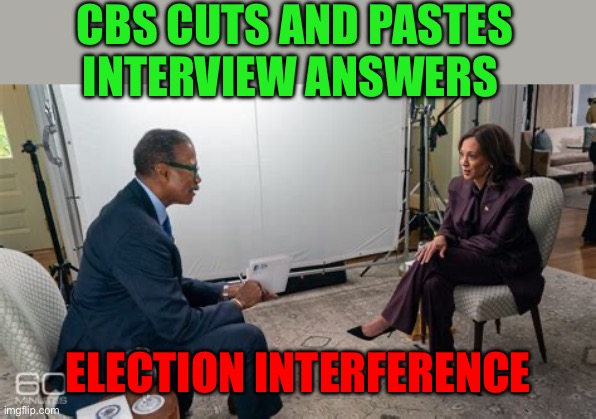 MSM covered up Biden mental decline. Now covering up Harris mental weakness. | CBS CUTS AND PASTES INTERVIEW ANSWERS; ELECTION INTERFERENCE | image tagged in gifs,democrats,kamala harris,msm lies,fake news,msm | made w/ Imgflip meme maker