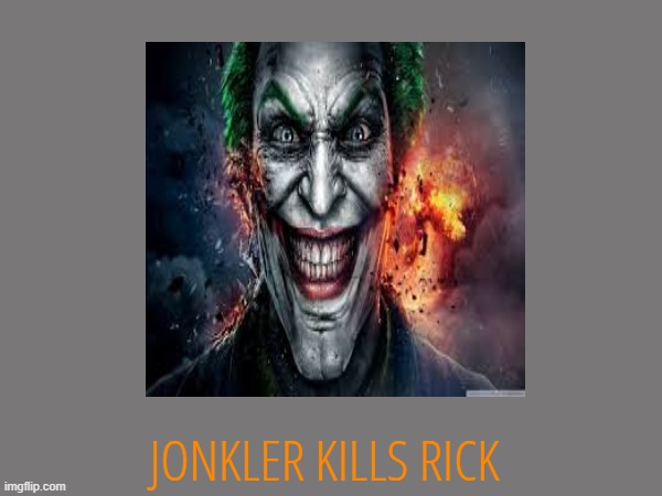 JONKLER KILLS RICK | made w/ Imgflip meme maker