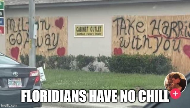 Take Harris! | FLORIDIANS HAVE NO CHILL | image tagged in politics,kamala harris | made w/ Imgflip meme maker
