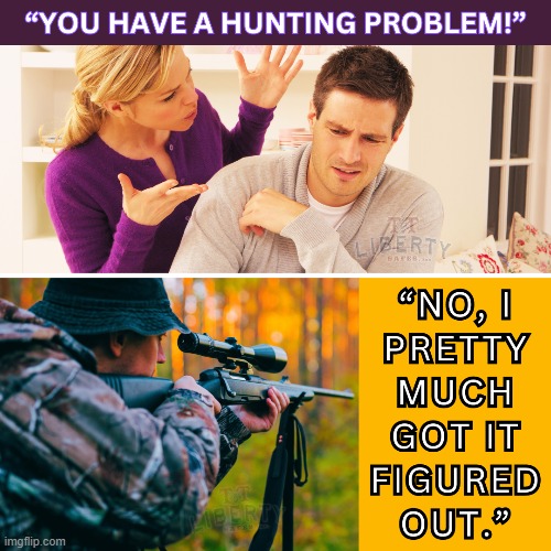 2nd Amendment | image tagged in hunting,memes,guns,angry wife,nagging wife | made w/ Imgflip meme maker