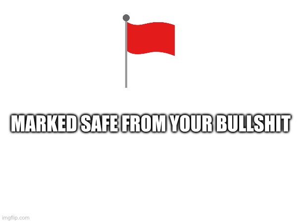 Marked Safe | MARKED SAFE FROM YOUR BULLSHIT | image tagged in marked safe from | made w/ Imgflip meme maker