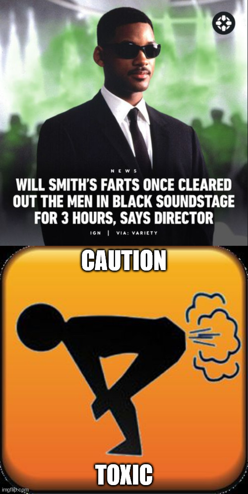 Fartest man on the set | CAUTION; TOXIC | image tagged in caution toxic,fart,will smith,man in black | made w/ Imgflip meme maker