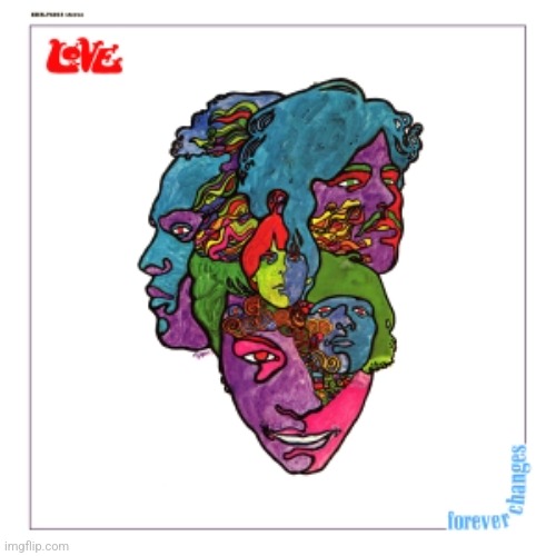 Forever Changes by Love. Low key one of the best albums of the summer of love | image tagged in forever changes,love,1967,psychedelic rock | made w/ Imgflip meme maker