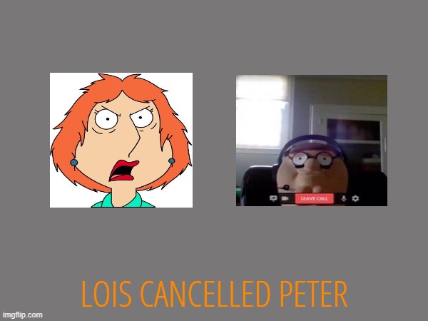 lois no | LOIS CANCELLED PETER | made w/ Imgflip meme maker