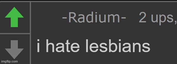 Radium I hate lesbians | image tagged in radium i hate lesbians | made w/ Imgflip meme maker