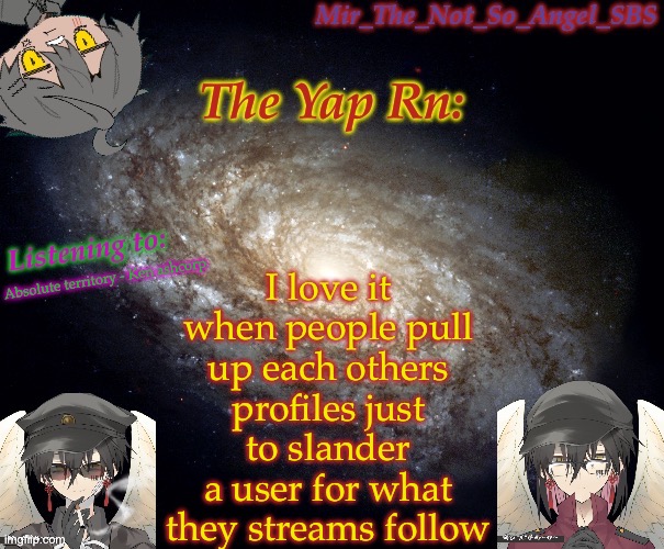 Mir’s template | I love it when people pull up each others profiles just to slander a user for what they streams follow; Absolute territory - Ken ashcorp | image tagged in mir s template | made w/ Imgflip meme maker