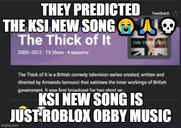 They Predicted KSI New Song | THEY PREDICTED THE KSI NEW SONG😭🙏💀; KSI NEW SONG IS JUST ROBLOX OBBY MUSIC | image tagged in thickofit,lunchly,ksi,memes | made w/ Imgflip meme maker