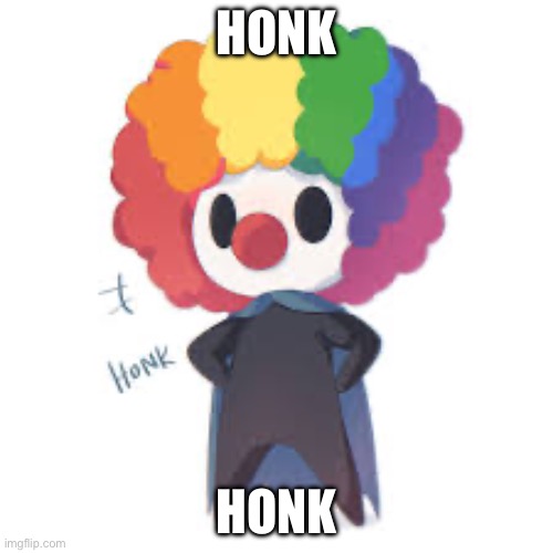 H o n k | HONK; HONK | image tagged in hollow knight,clown | made w/ Imgflip meme maker