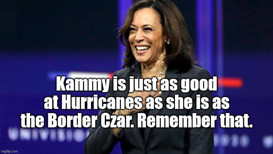 kammy Czar and hurricanes | Kammy is just as good at Hurricanes as she is as the Border Czar. Remember that. | image tagged in secure the border,hurricane | made w/ Imgflip meme maker