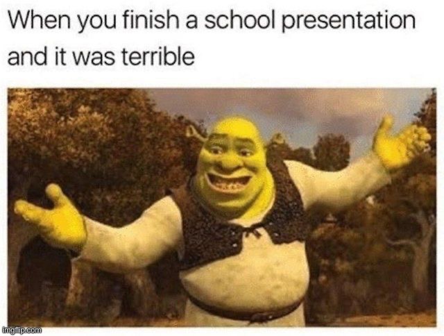 I'll get an F but at least I get the F with style | image tagged in shrek | made w/ Imgflip meme maker