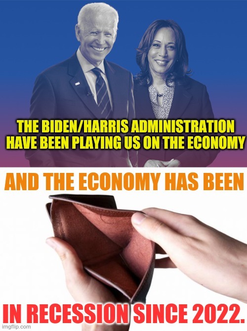 Economists Are Now Starting To Say | image tagged in memes,joe biden,kamala harris,economy,recession,2022 | made w/ Imgflip meme maker