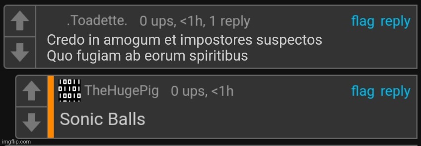 Thp Sonic balls | Credo in amogum et impostores suspectos
Quo fugiam ab eorum spiritibus | image tagged in thp sonic balls | made w/ Imgflip meme maker