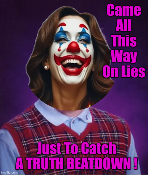 Go Home, Wherever That Is ! | Came All This Way On Lies; Just To Catch A TRUTH BEATDOWN ! | image tagged in bad luck brian,political meme,politics,funny memes,funny,kamala harris | made w/ Imgflip meme maker