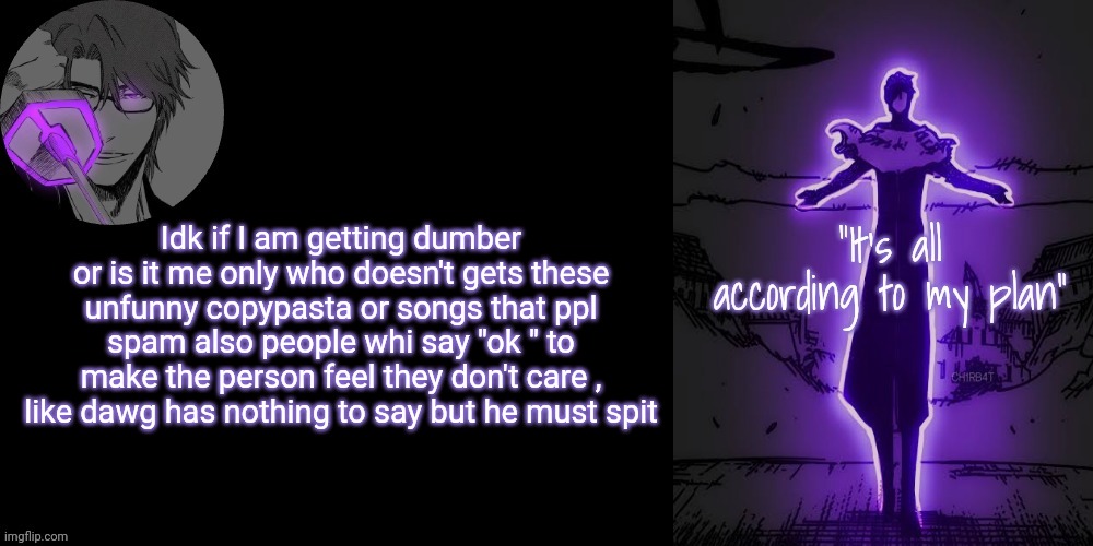 Like day by day I feel how unfunny y'all have become | Idk if I am getting dumber or is it me only who doesn't gets these unfunny copypasta or songs that ppl spam also people whi say "ok " to make the person feel they don't care , like dawg has nothing to say but he must spit | image tagged in gojo announcement template v7 | made w/ Imgflip meme maker