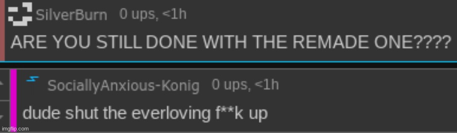istg I want to comment ban them so bad. yesterday they commented spamming shit on EVERY FUCKING POST that I made | made w/ Imgflip meme maker