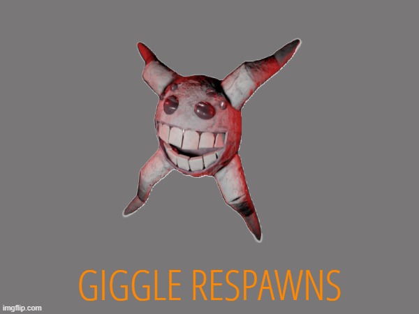 GIGGLE RESPAWNS | made w/ Imgflip meme maker