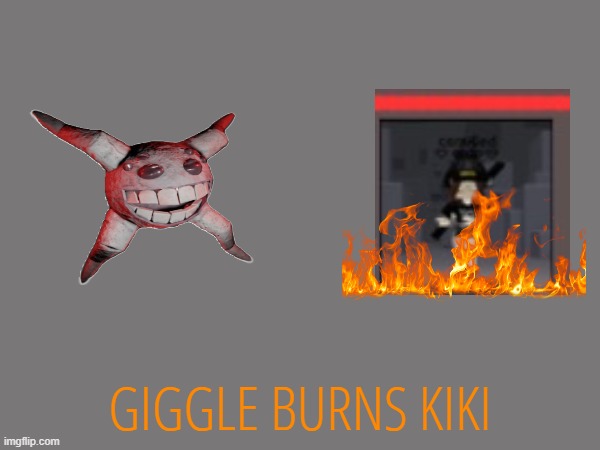 GIGGLE BURNS KIKI | made w/ Imgflip meme maker