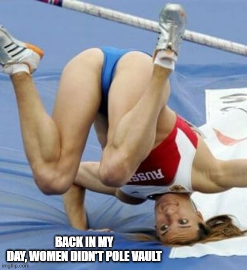 memes by Brad - Back in my day women didn't pole vault - humor | BACK IN MY DAY, WOMEN DIDN'T POLE VAULT | image tagged in funny,sports,track,crashes,humor,women vs men | made w/ Imgflip meme maker