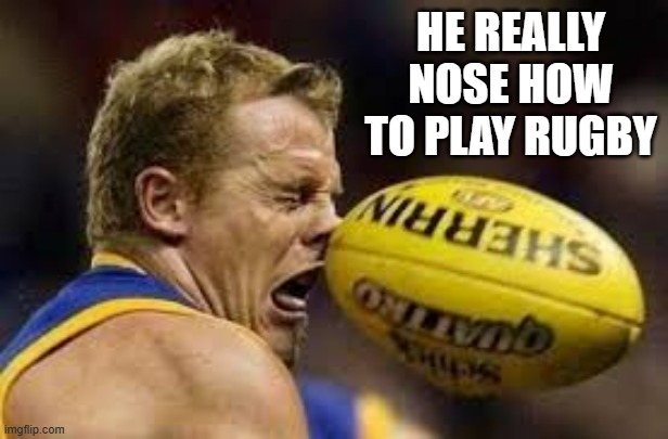 memes by Brad - This guy really nose how to play rugby - humor | HE REALLY NOSE HOW TO PLAY RUGBY | image tagged in sports,funny,rugby,balls,face,humor | made w/ Imgflip meme maker