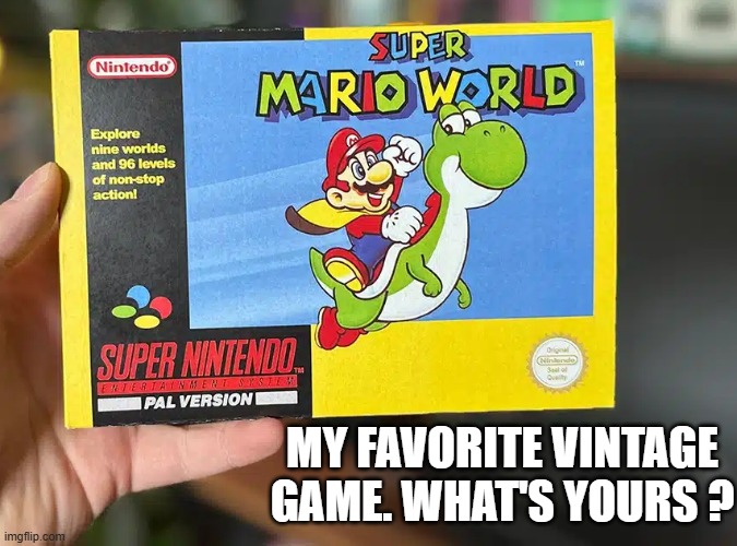 memes by Brad - My favorite old video game is Nintendo's Super Mario World | MY FAVORITE VINTAGE GAME. WHAT'S YOURS ? | image tagged in funny,nintendo,super mario bros,video games,computer,humor | made w/ Imgflip meme maker