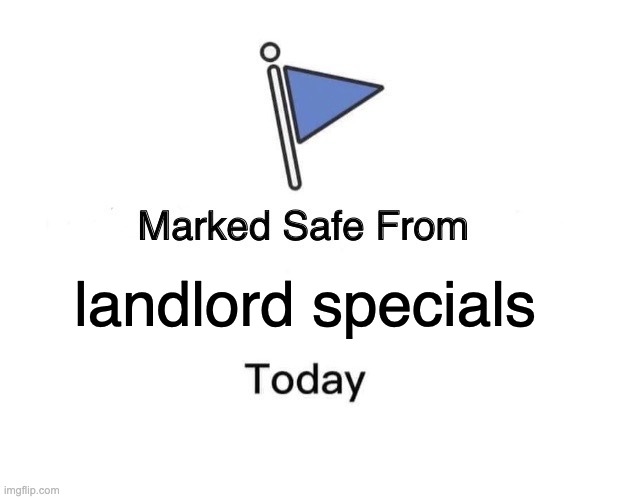 Marked Safe from Landlord Specials | landlord specials | image tagged in memes,marked safe from | made w/ Imgflip meme maker