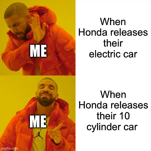 Drake Hotline Bling | When Honda releases their electric car; ME; When Honda releases their 10 cylinder car; ME | image tagged in memes,drake hotline bling | made w/ Imgflip meme maker