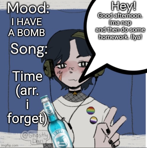 Attitude! ? | Good afternoon. Ima nap and then do some homework. Ilya! I HAVE A BOMB; Time (arr. i forget) | image tagged in adelaideaux temp mk iii | made w/ Imgflip meme maker