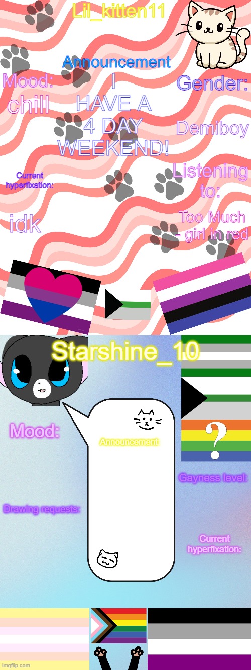 Lil_kitten11/Starshine_10 shared announcement temp | I HAVE A 4 DAY WEEKEND! Demiboy; chill; idk; Too Much - girl in red | image tagged in lil_kitten11/starshine_10 shared announcement temp | made w/ Imgflip meme maker