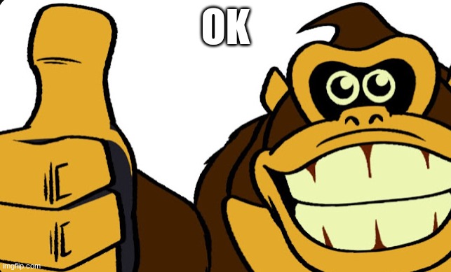 Donkey Kong Okay | OK | image tagged in donkey kong okay | made w/ Imgflip meme maker